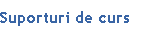 Suporturi de curs